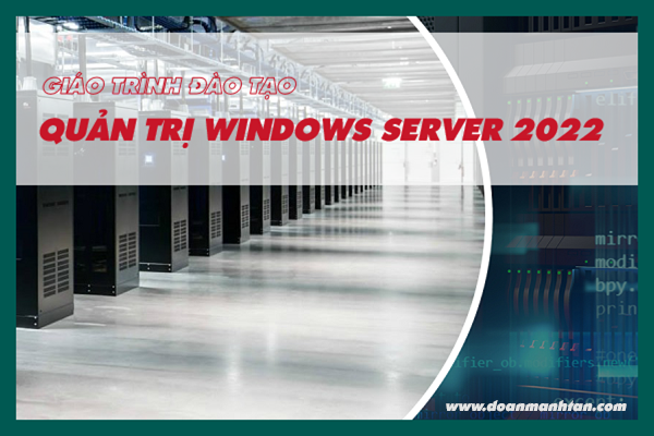 Giáo trình Đào tạo Quản trị Windows Server 2022